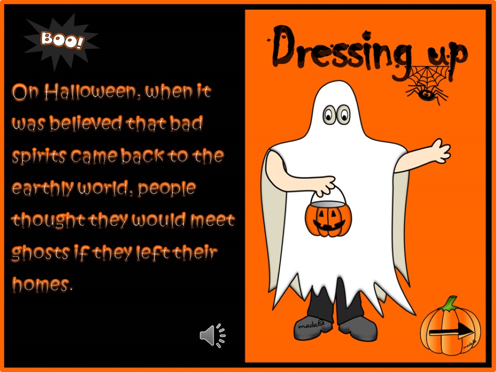 Dressing up On Halloween, when it was believed that bad spirits came back to